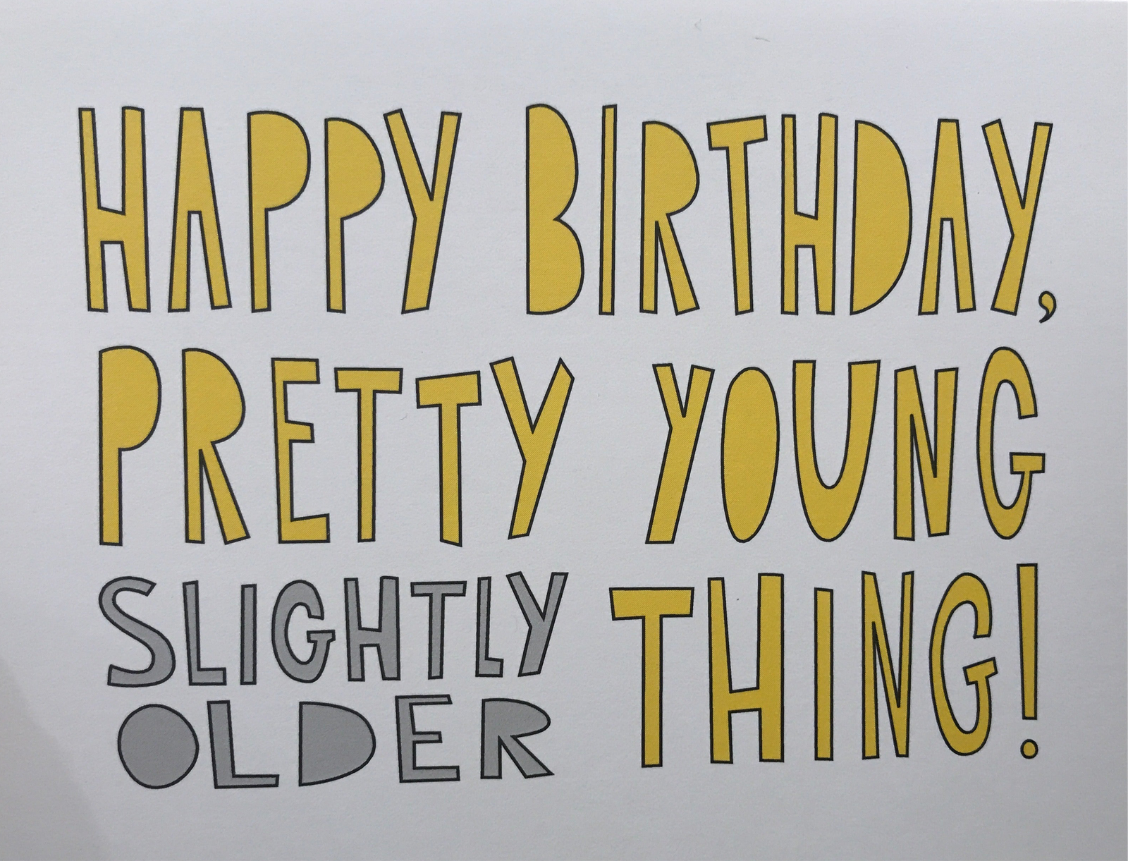 Happy Birthday Pretty Young Slightly Older Thing!