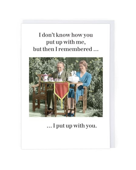 I Put Up With You Greeting Card
