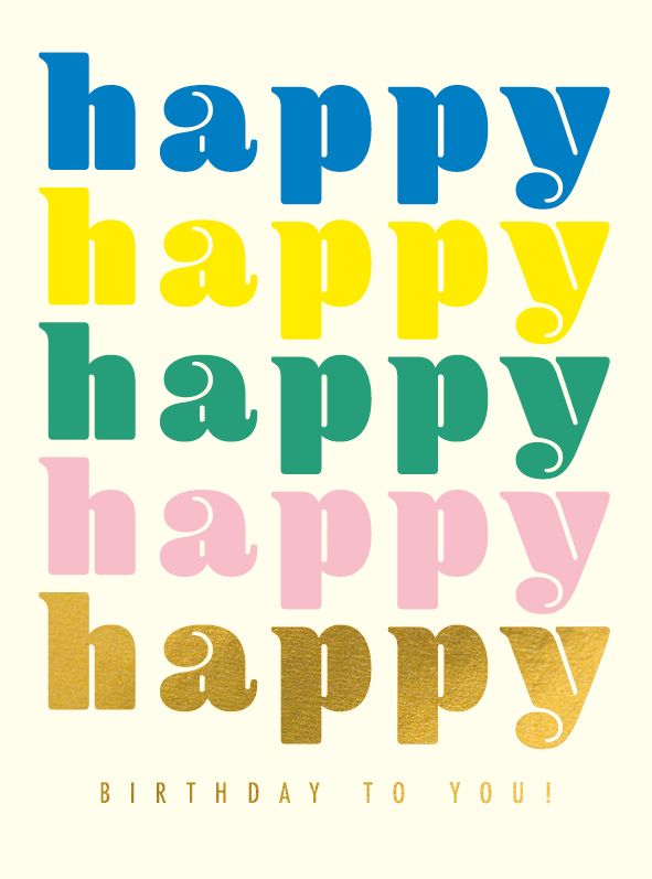 Happy happy happy happy happy birthday to you!